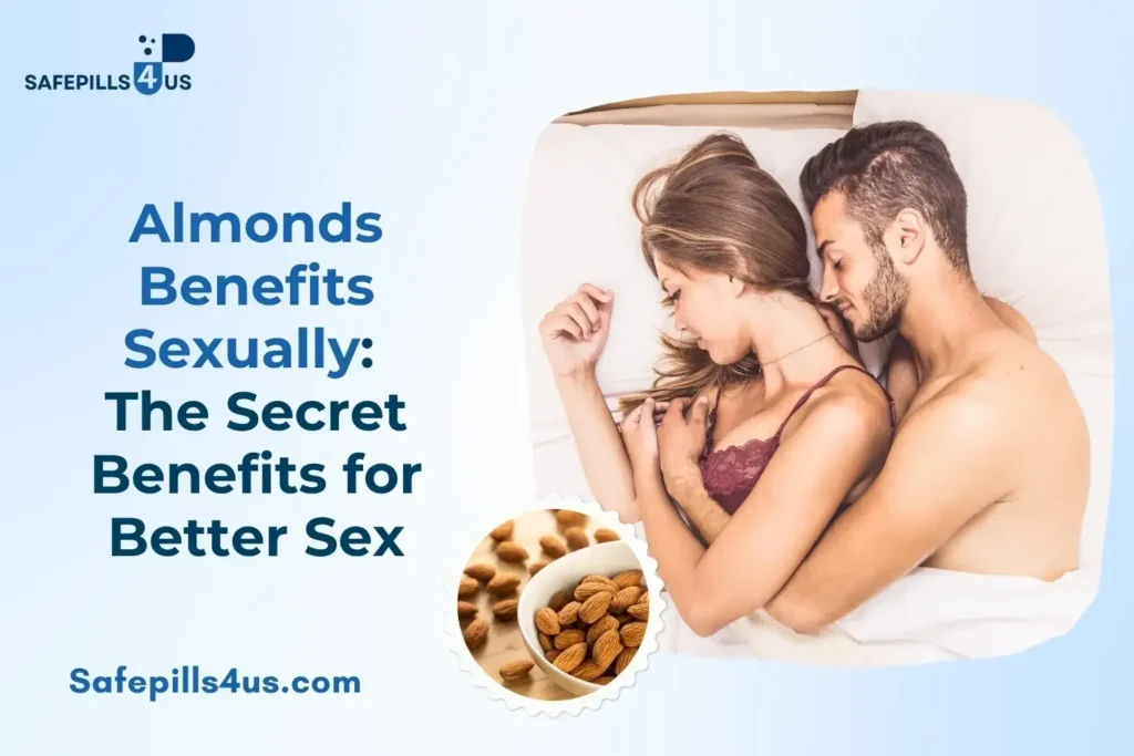 Almonds Benefits Sexually: The Secret Benefits for Better Sex