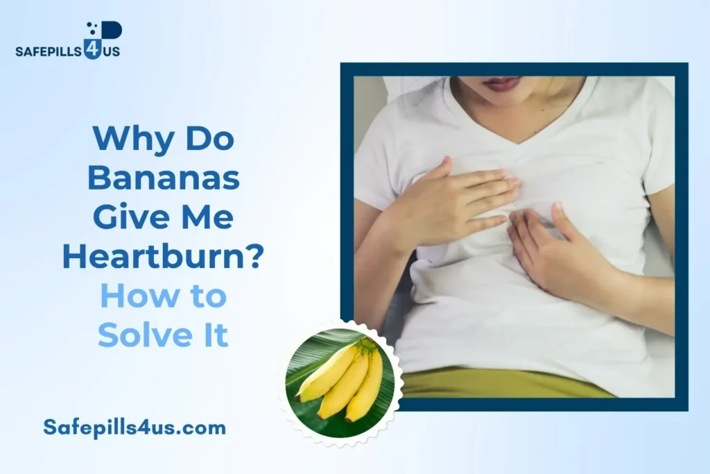 Bananas Give Me Heartburn