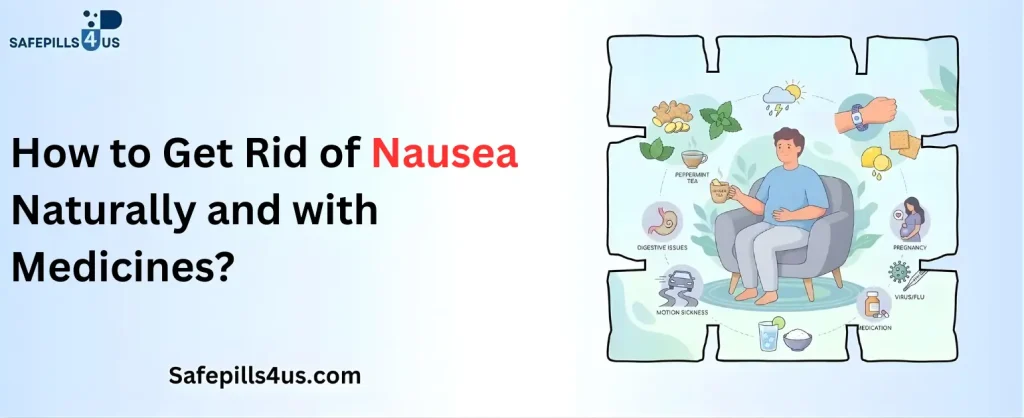 How to Get Rid of Nausea Naturally and with Medicines?