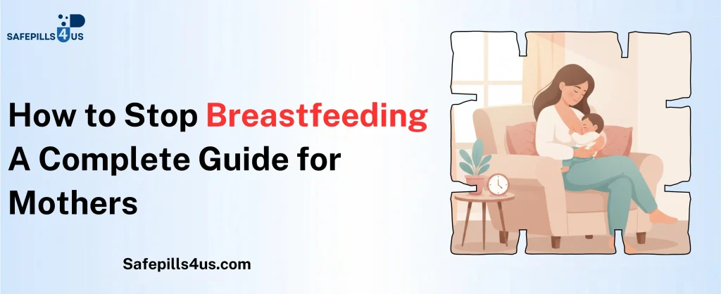 How to Stop Breastfeeding: A Complete Guide for Mothers