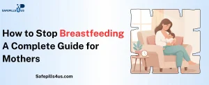 How to Stop Breastfeeding: A Complete Guide for Mothers