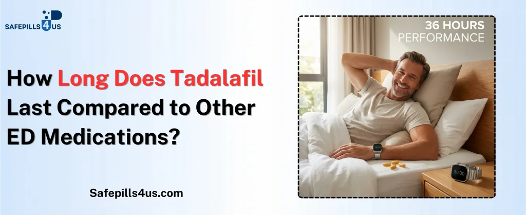How Long Does Tadalafil Last Compared to Other ED Medications?